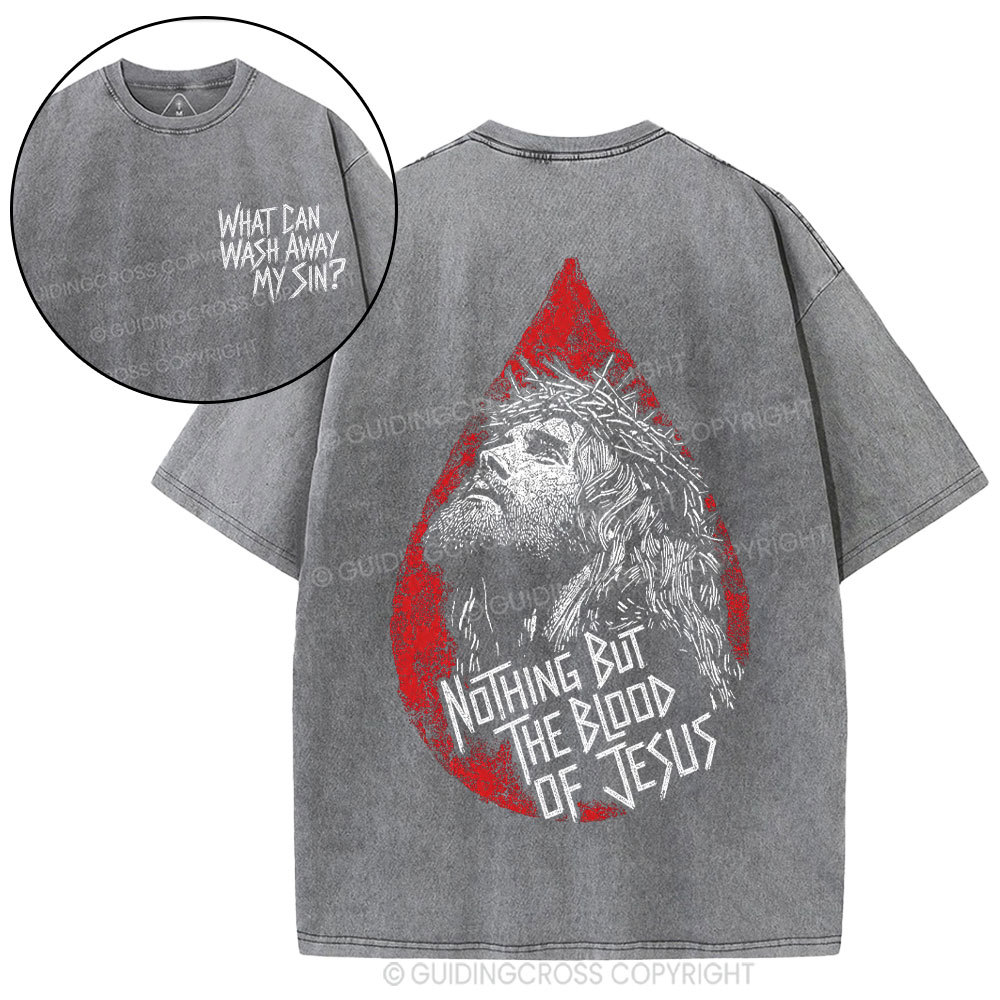 Nothing But The Blood Of Jesus Christian Washed T-Shirt