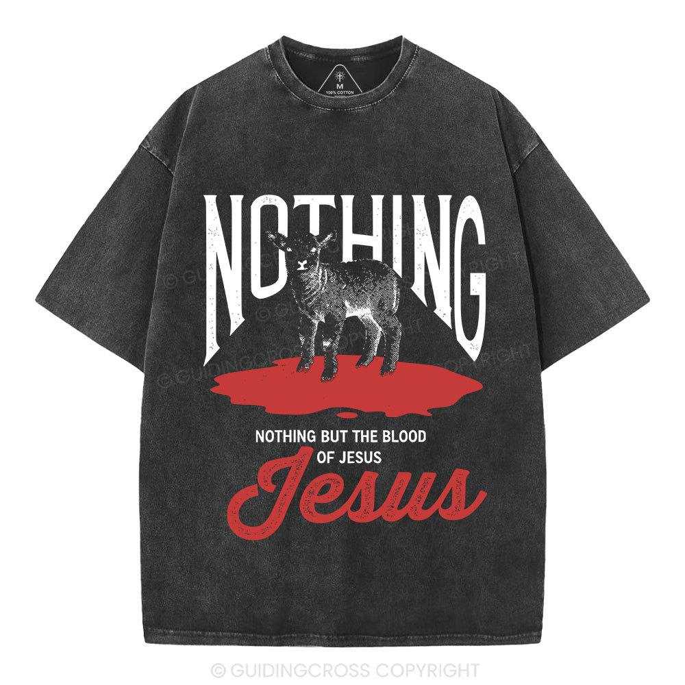 Nothing But The Blood Of Jesus Christian Washed T-Shirt