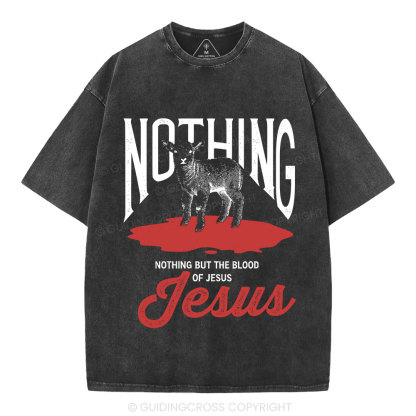 Nothing But The Blood Of Jesus Christian Washed T-Shirt