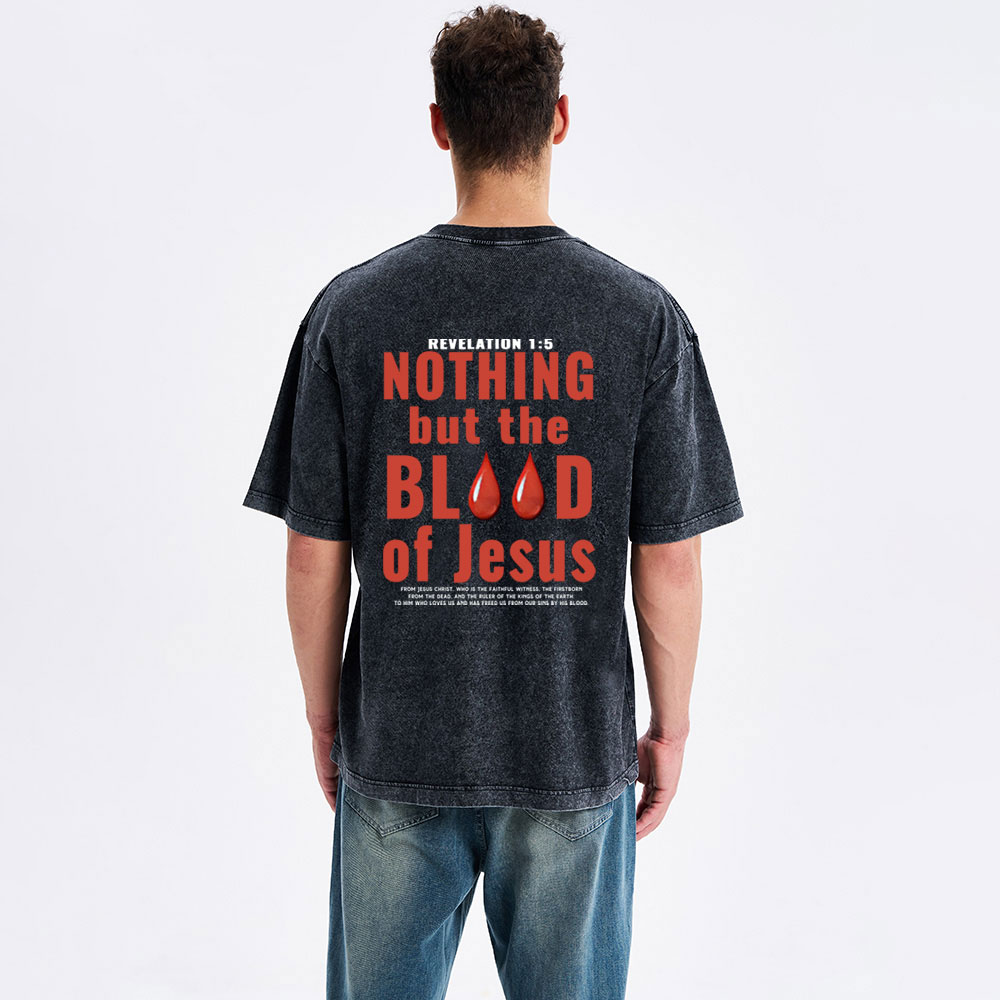 Nothing But The Blood Of Jesus Christian Washed T-Shirt