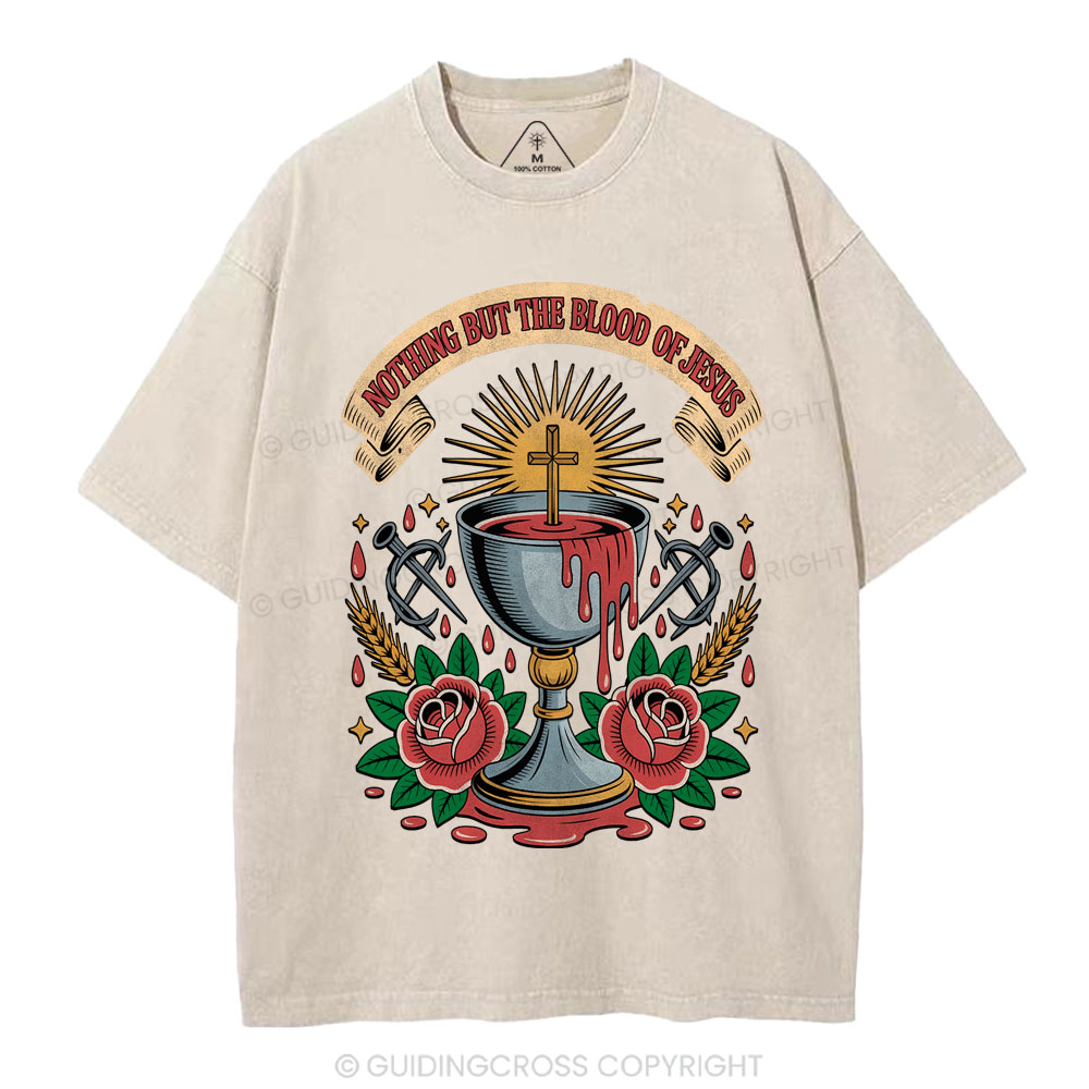 Nothing But The Blood Of Jesus Christian Washed T-Shirt