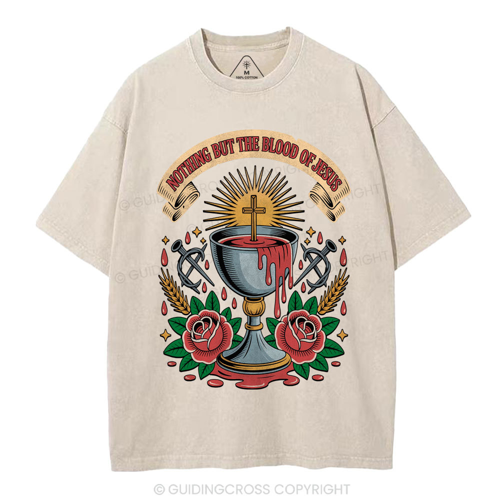 Nothing But The Blood Of Jesus Christian Washed T-Shirt