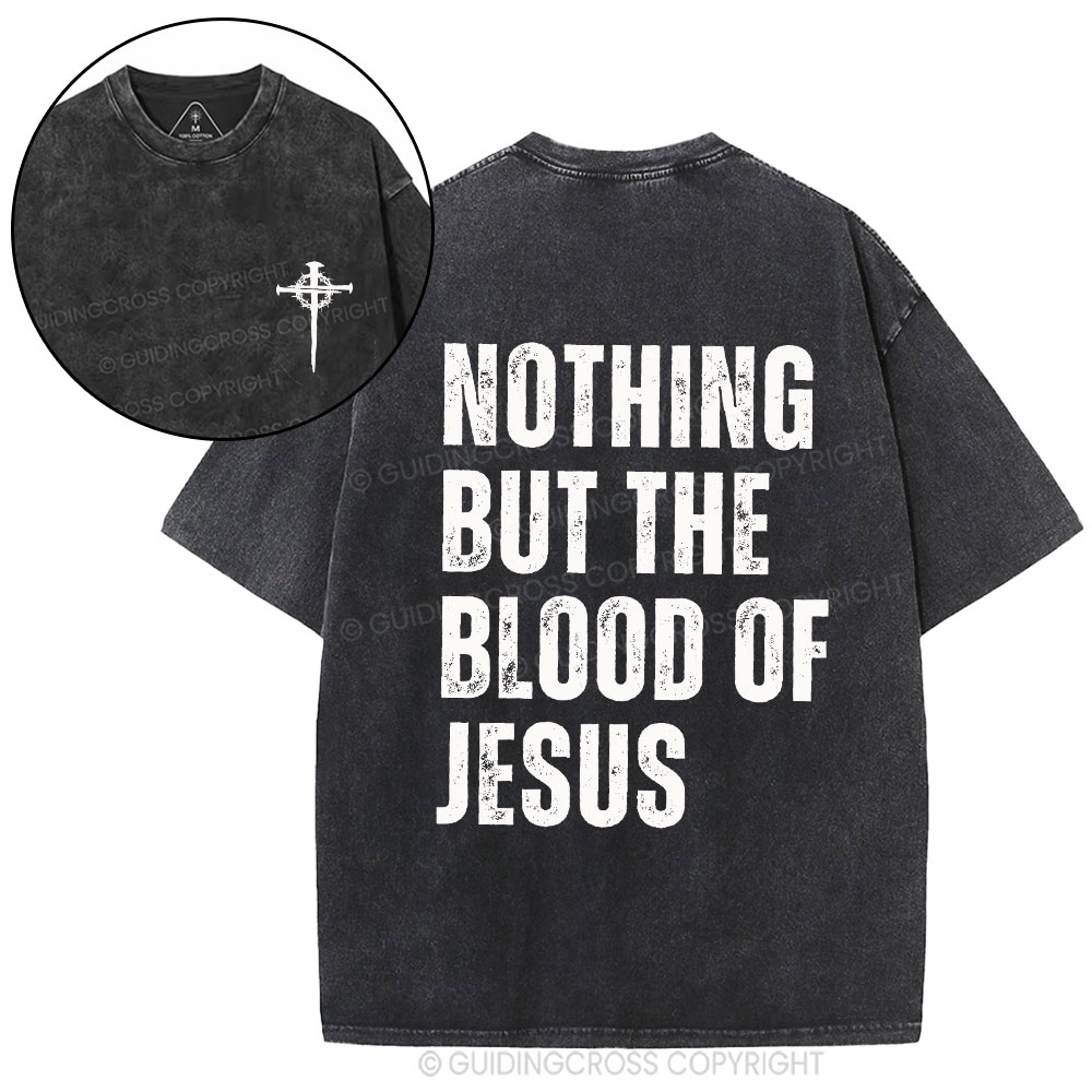 Nothing But The Blood Of Jesus Christian Washed T-Shirt