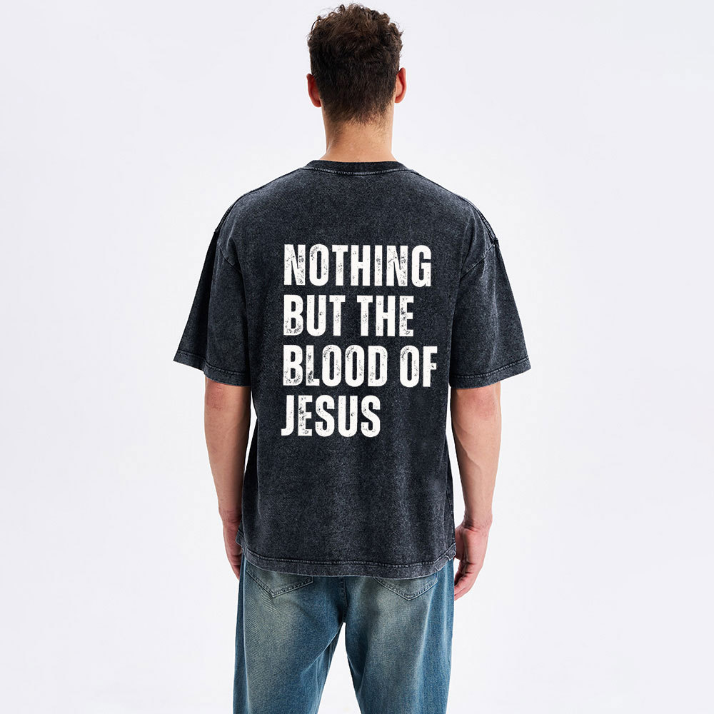 Nothing But The Blood Of Jesus Christian Washed T-Shirt