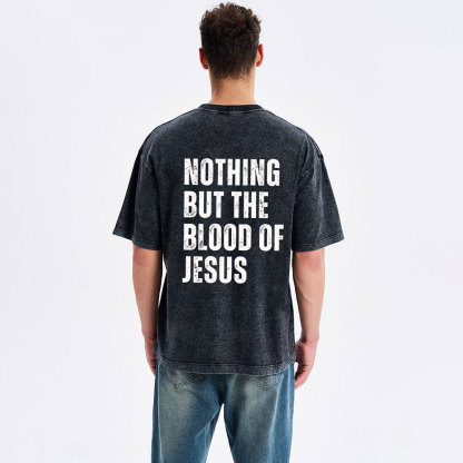Nothing But The Blood Of Jesus Christian Washed T-Shirt