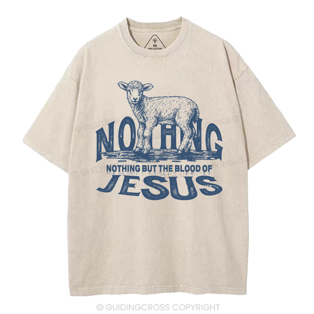 Nothing But The Blood Of Jesus Christian Washed T-Shirt