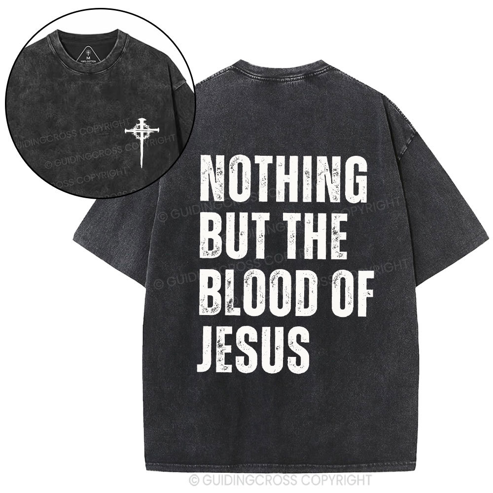 Nothing But The Blood Of Jesus Christian Washed T-Shirt