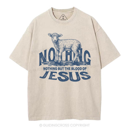Nothing But The Blood Of Jesus Christian Washed T-Shirt