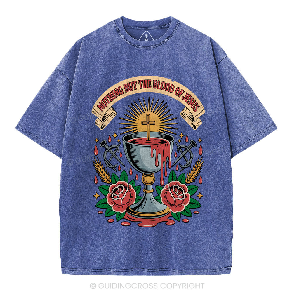 Nothing But The Blood Of Jesus Christian Washed T-Shirt