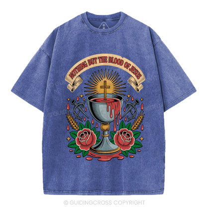Nothing But The Blood Of Jesus Christian Washed T-Shirt
