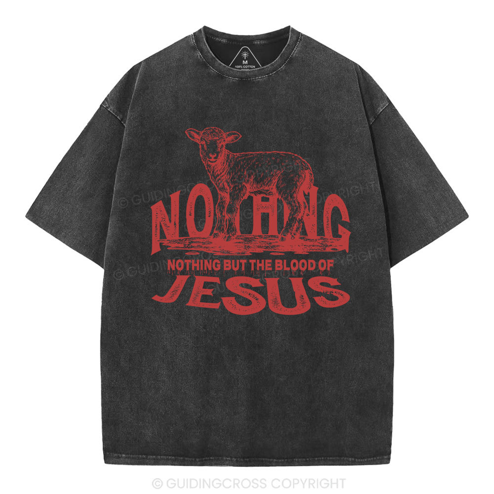 Nothing But The Blood Of Jesus Christian Washed T-Shirt