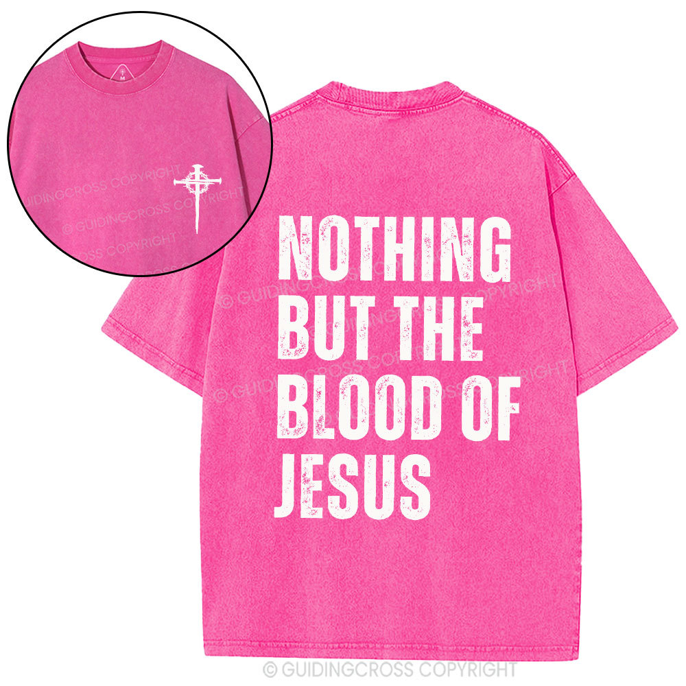 Nothing But The Blood Of Jesus Christian Washed T-Shirt