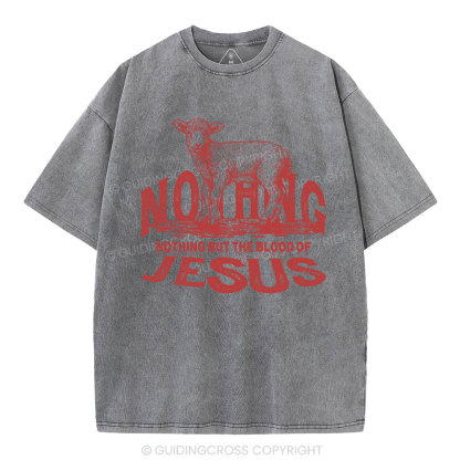 Nothing But The Blood Of Jesus Christian Washed T-Shirt