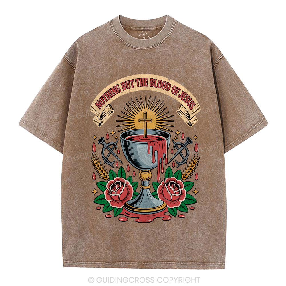 Nothing But The Blood Of Jesus Christian Washed T-Shirt