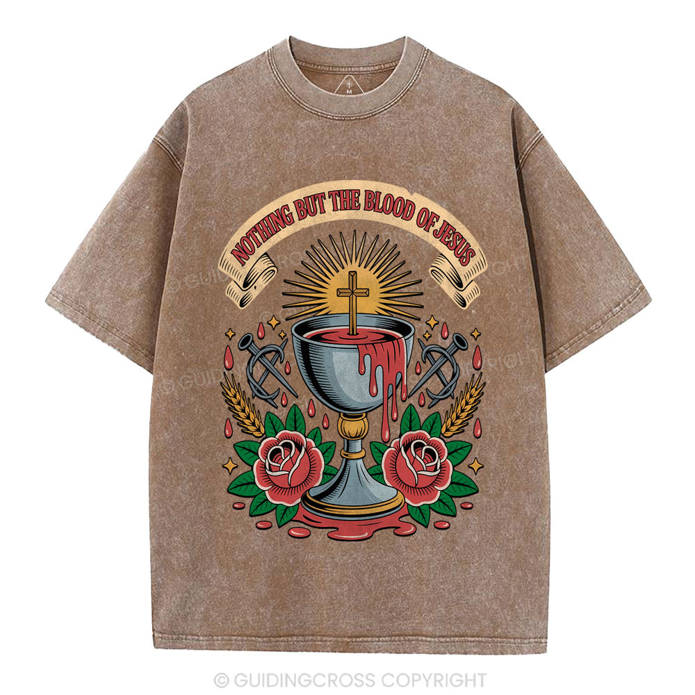 Nothing But The Blood Of Jesus Christian Washed T-Shirt