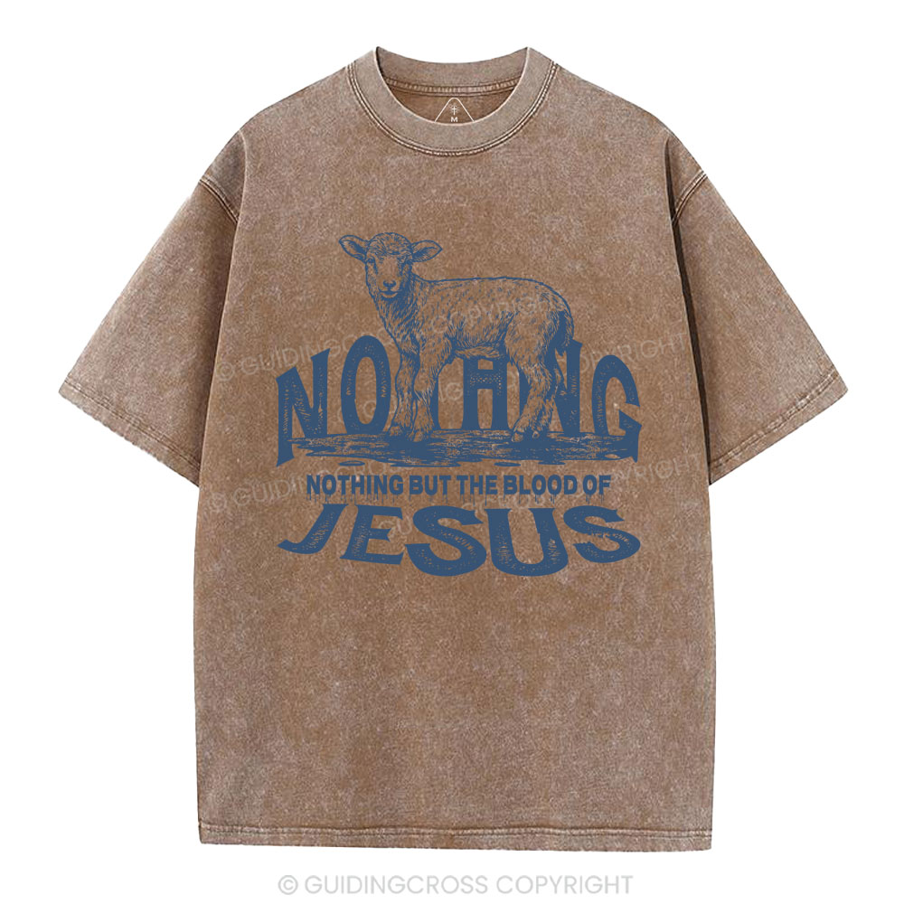 Nothing But The Blood Of Jesus Christian Washed T-Shirt