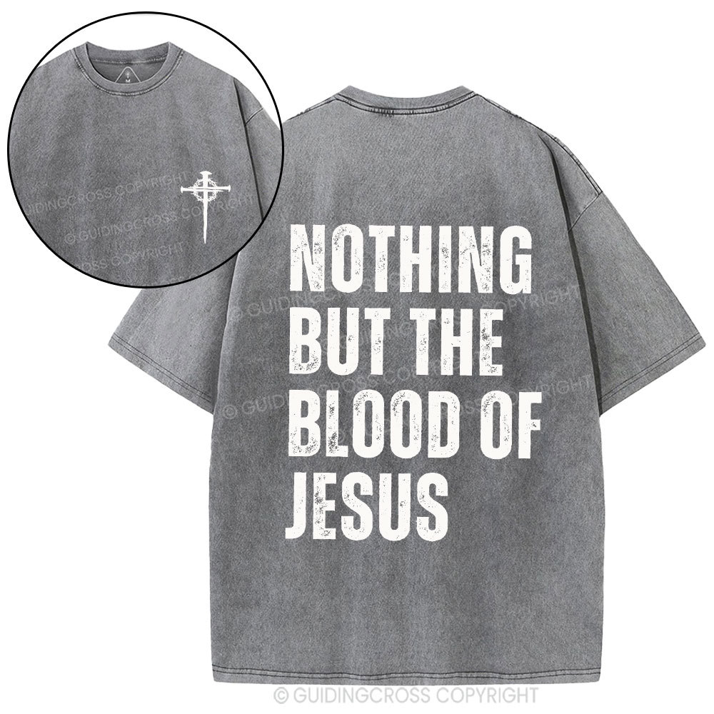 Nothing But The Blood Of Jesus Christian Washed T-Shirt