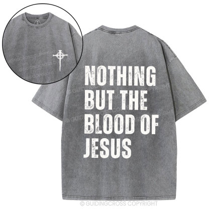 Nothing But The Blood Of Jesus Christian Washed T-Shirt