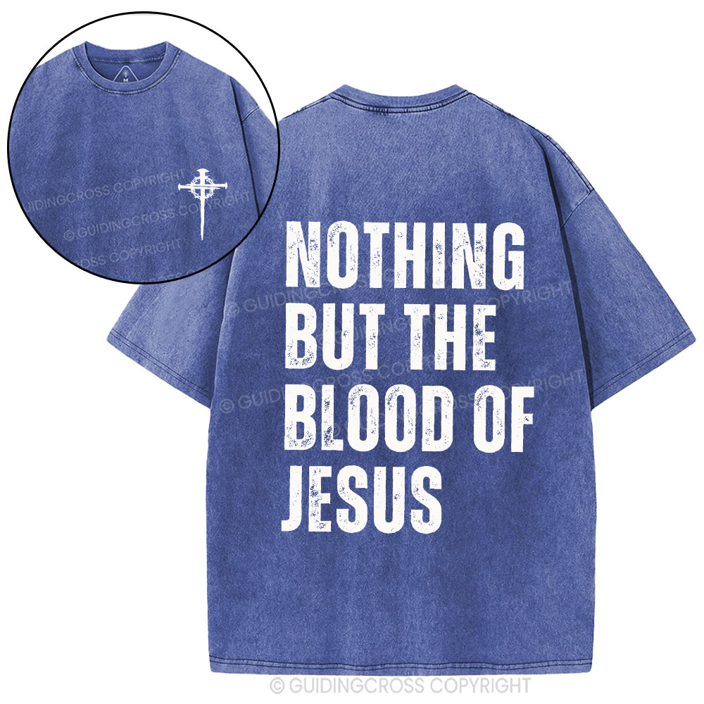 Nothing But The Blood Of Jesus Christian Washed T-Shirt