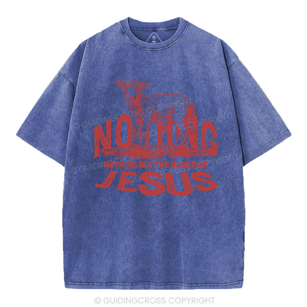 Nothing But The Blood Of Jesus Christian Washed T-Shirt
