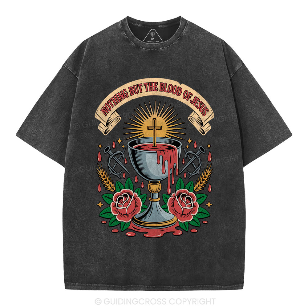 Nothing But The Blood Of Jesus Christian Washed T-Shirt