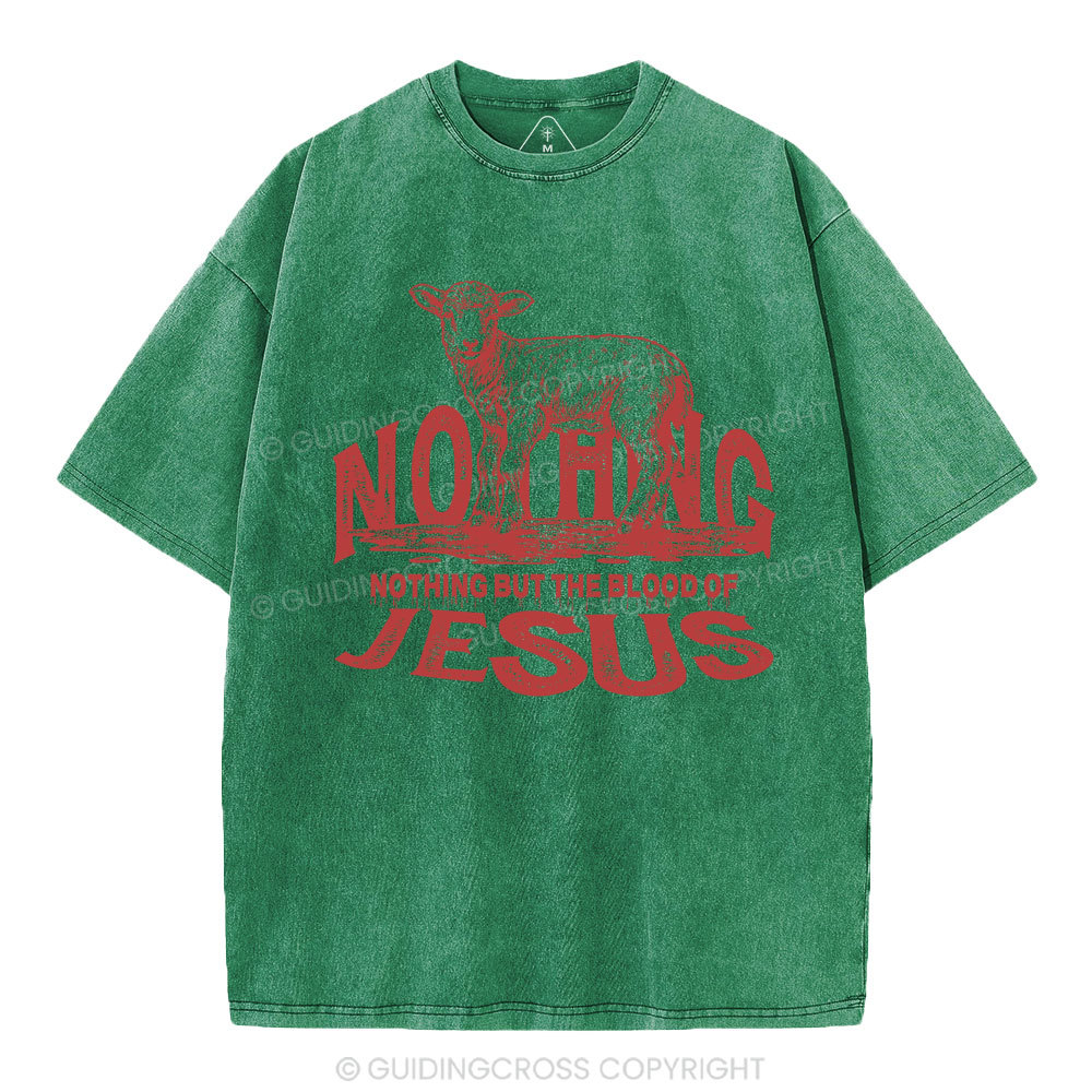 Nothing But The Blood Of Jesus Christian Washed T-Shirt