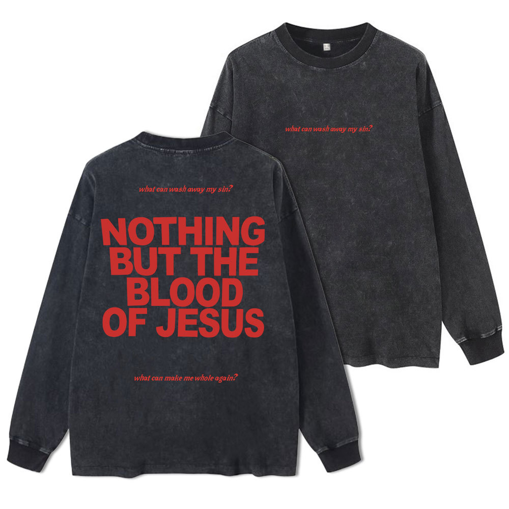 Nothing But The Blood Of Jeuss Washed Long Sleeve T-Shirt
