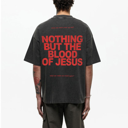 Nothing But The Blood Of Jeuss Christian Washed T-Shirt