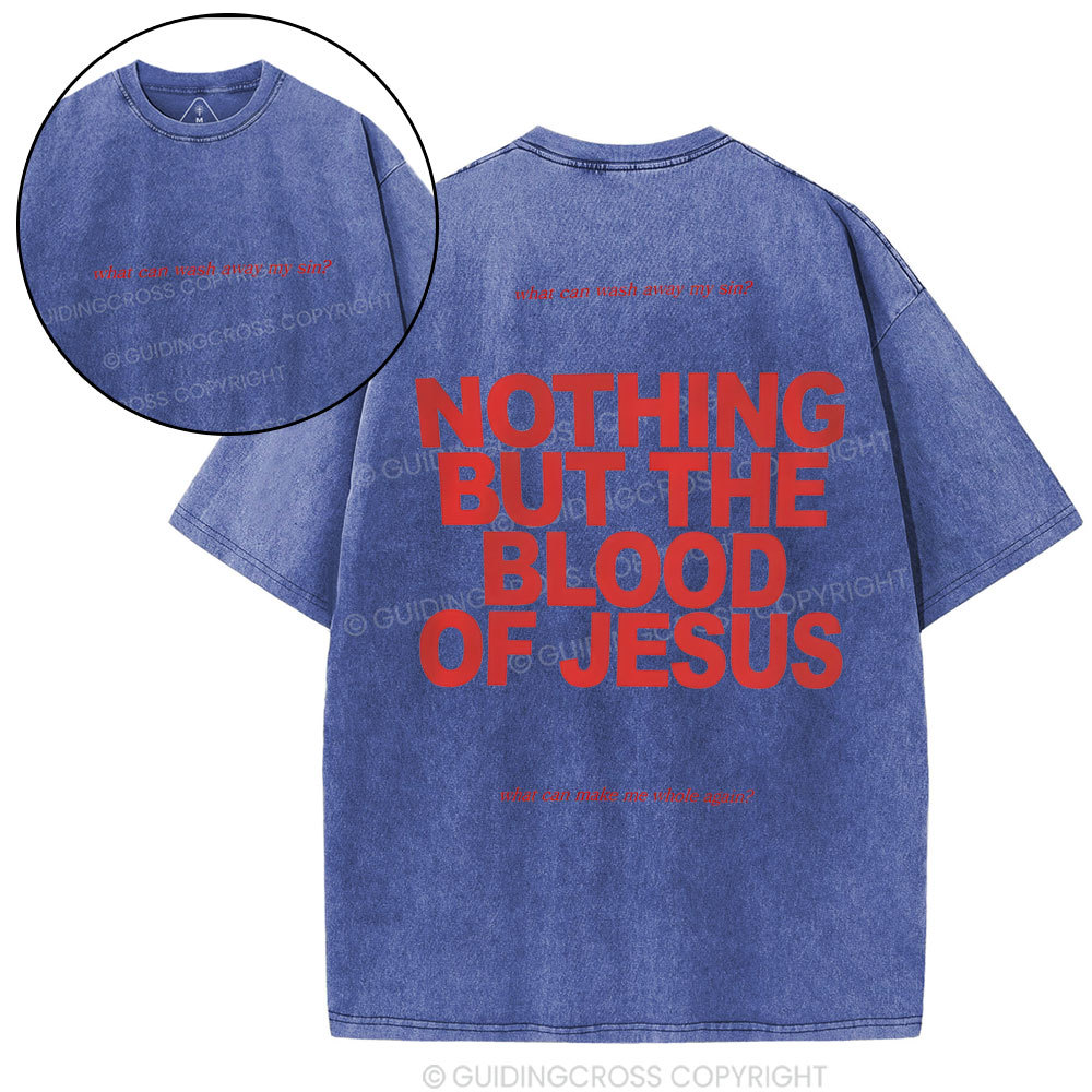 Nothing But The Blood Of Jeuss Christian Washed T-Shirt