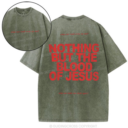 Nothing But The Blood Of Jeuss Christian Washed T-Shirt