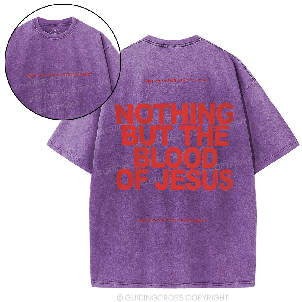 Nothing But The Blood Of Jeuss Christian Washed T-Shirt