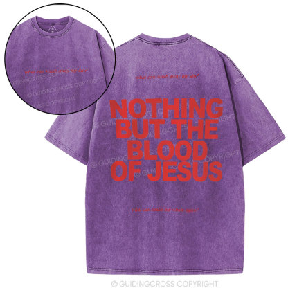 Nothing But The Blood Of Jeuss Christian Washed T-Shirt