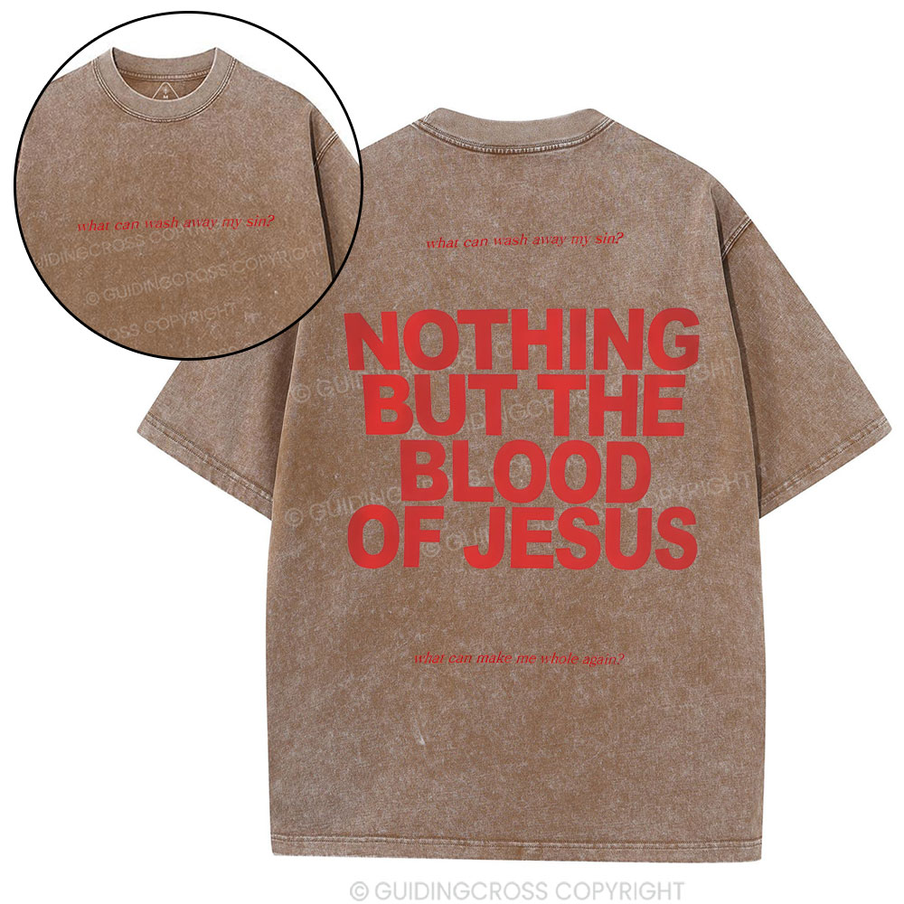 Nothing But The Blood Of Jeuss Christian Washed T-Shirt