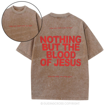 Nothing But The Blood Of Jeuss Christian Washed T-Shirt