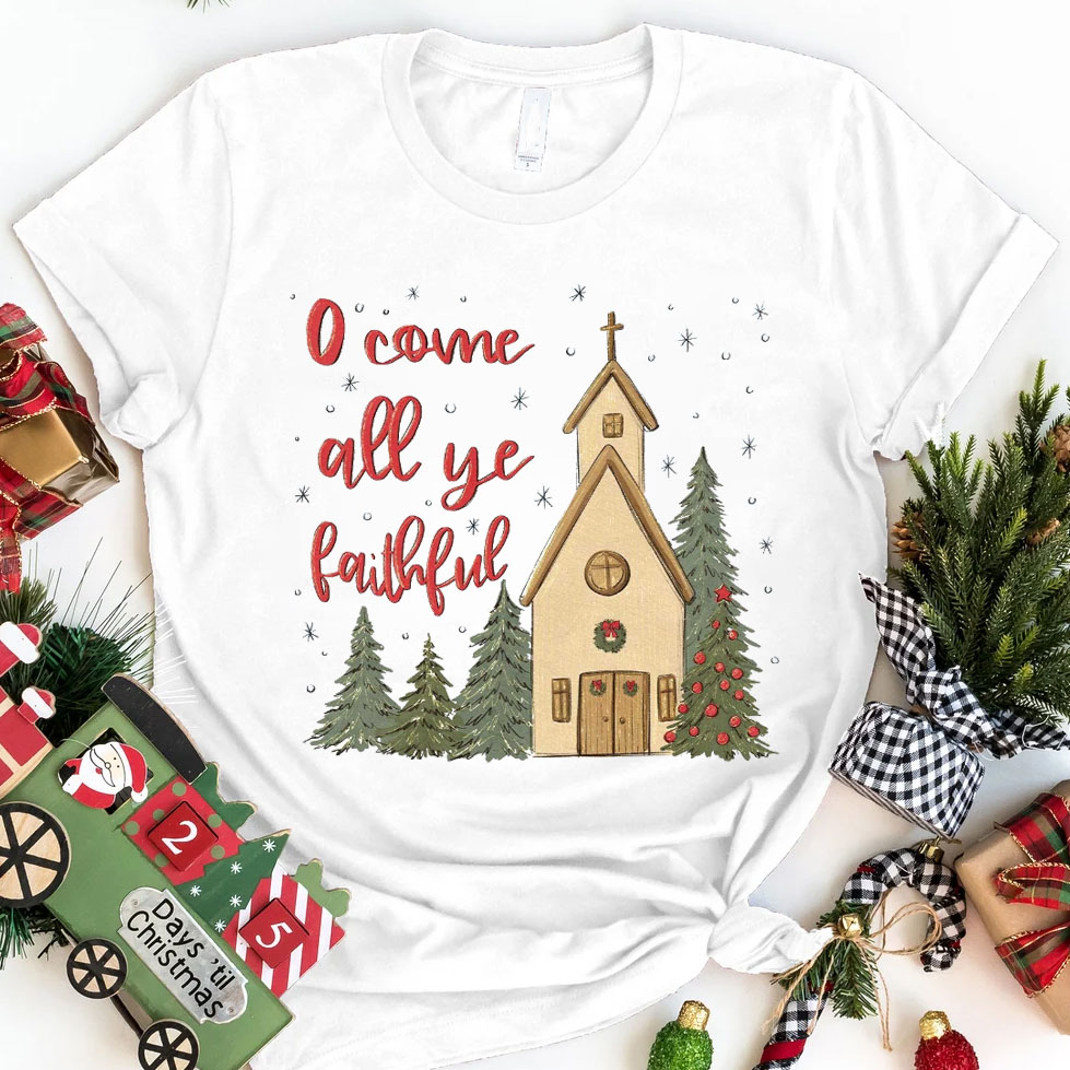 O' Come All Ye Faithful Christmas T-Shirt