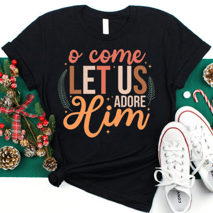 O Come Let Us Adore Him Christian Christmas T-Shirt