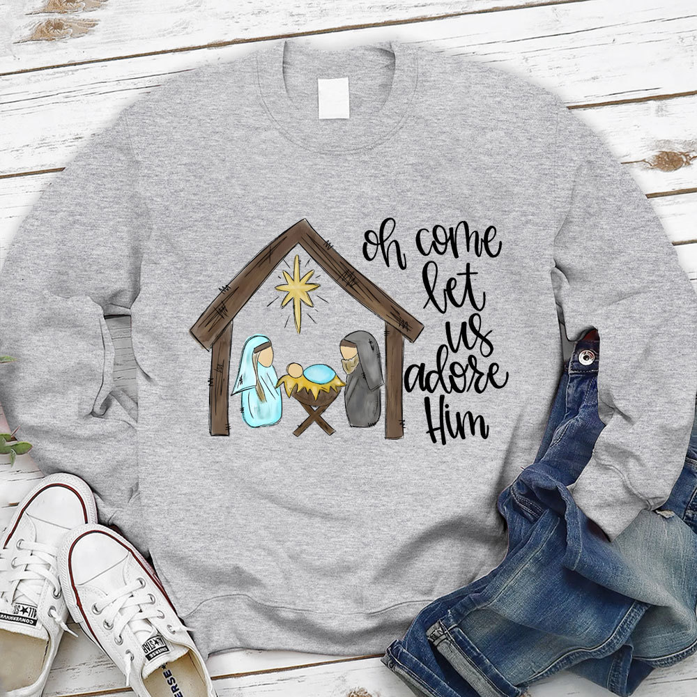 O Come Let Us Adore Him Christian Sweatshirt