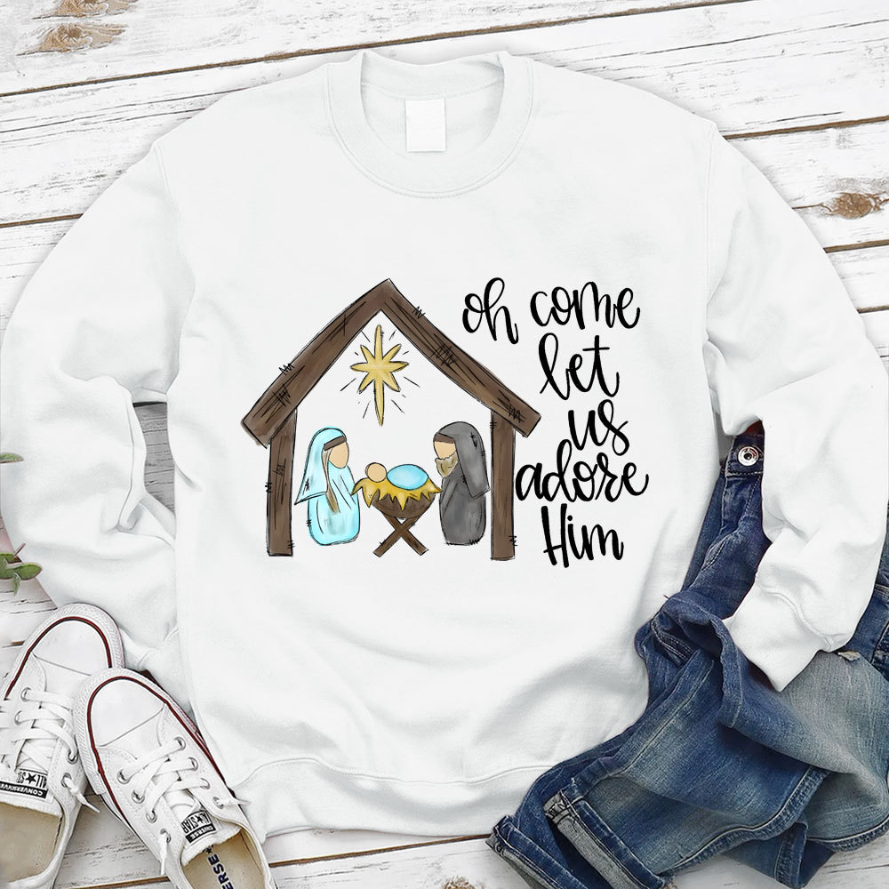 O Come Let Us Adore Him Christian Sweatshirt