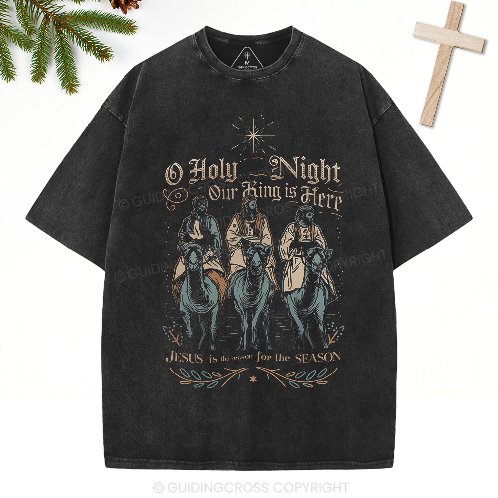 O Holy Night Our King Is Here Christmas Christian Washed T-Shirt