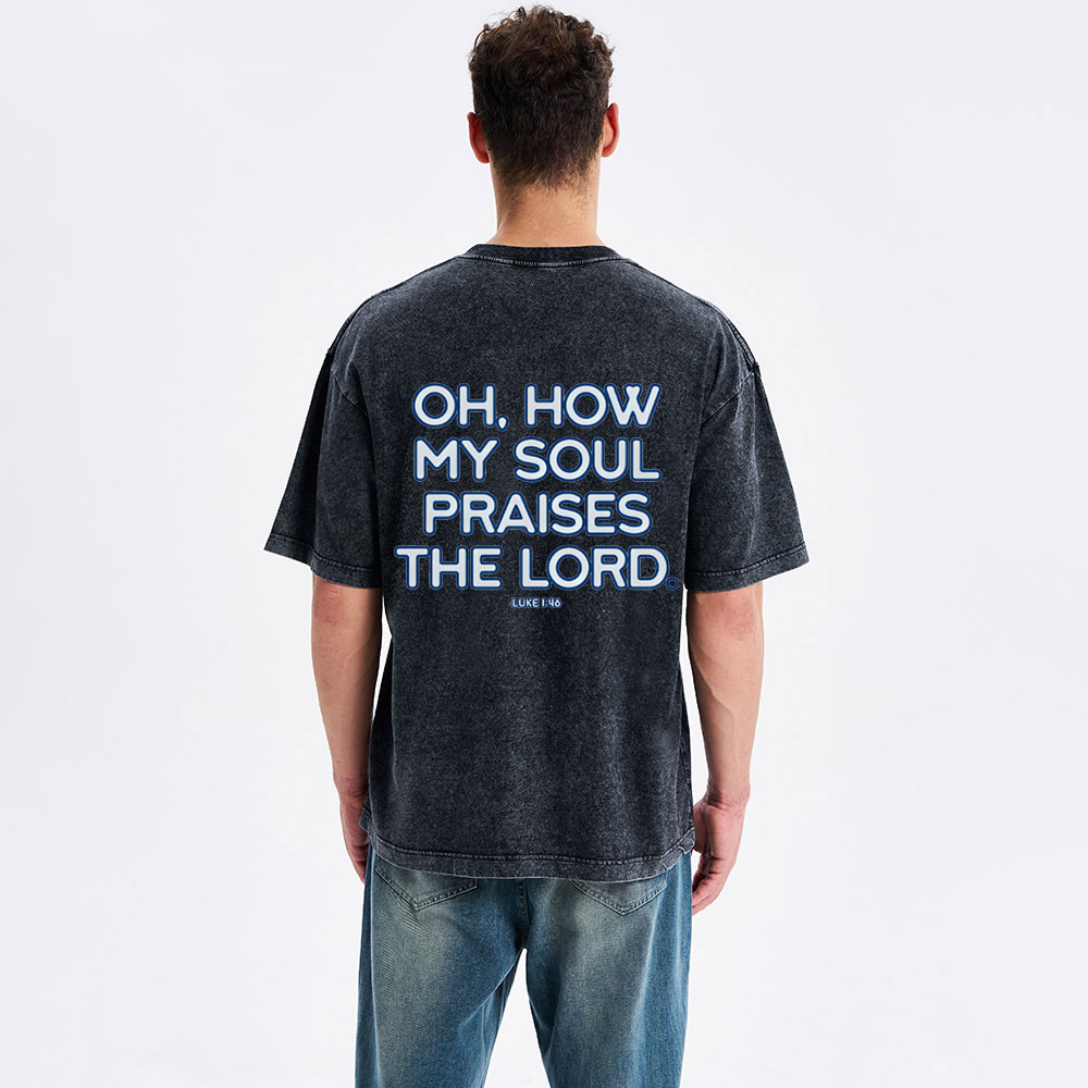 Oh,How My Soul Praises The Lord  Christian Washed T-Shirt