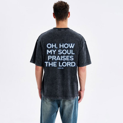 Oh,How My Soul Praises The Lord  Christian Washed T-Shirt