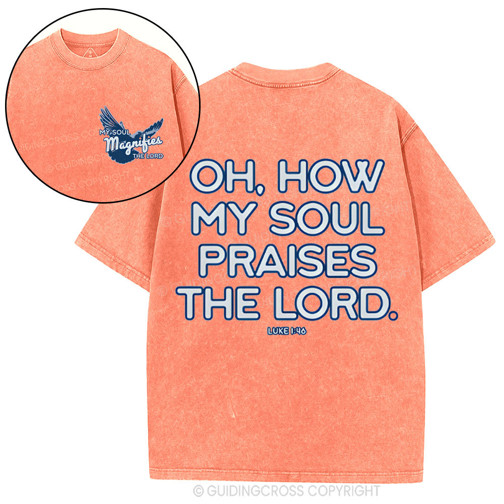 Oh,How My Soul Praises The Lord  Christian Washed T-Shirt