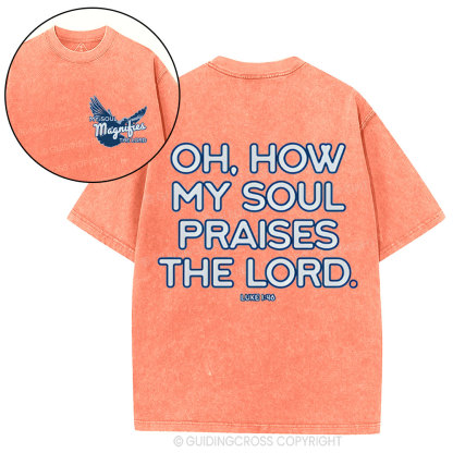 Oh,How My Soul Praises The Lord  Christian Washed T-Shirt