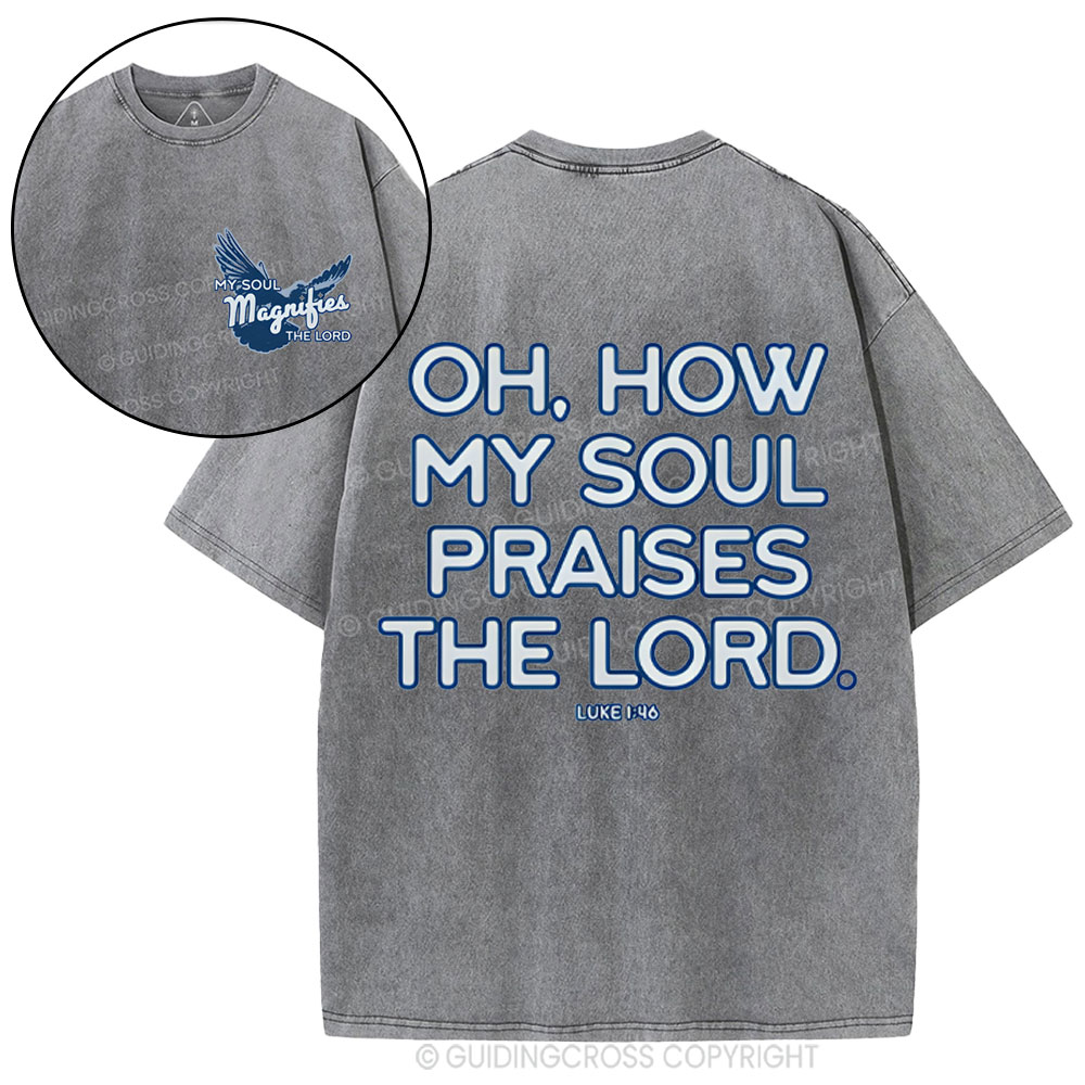 Oh,How My Soul Praises The Lord  Christian Washed T-Shirt
