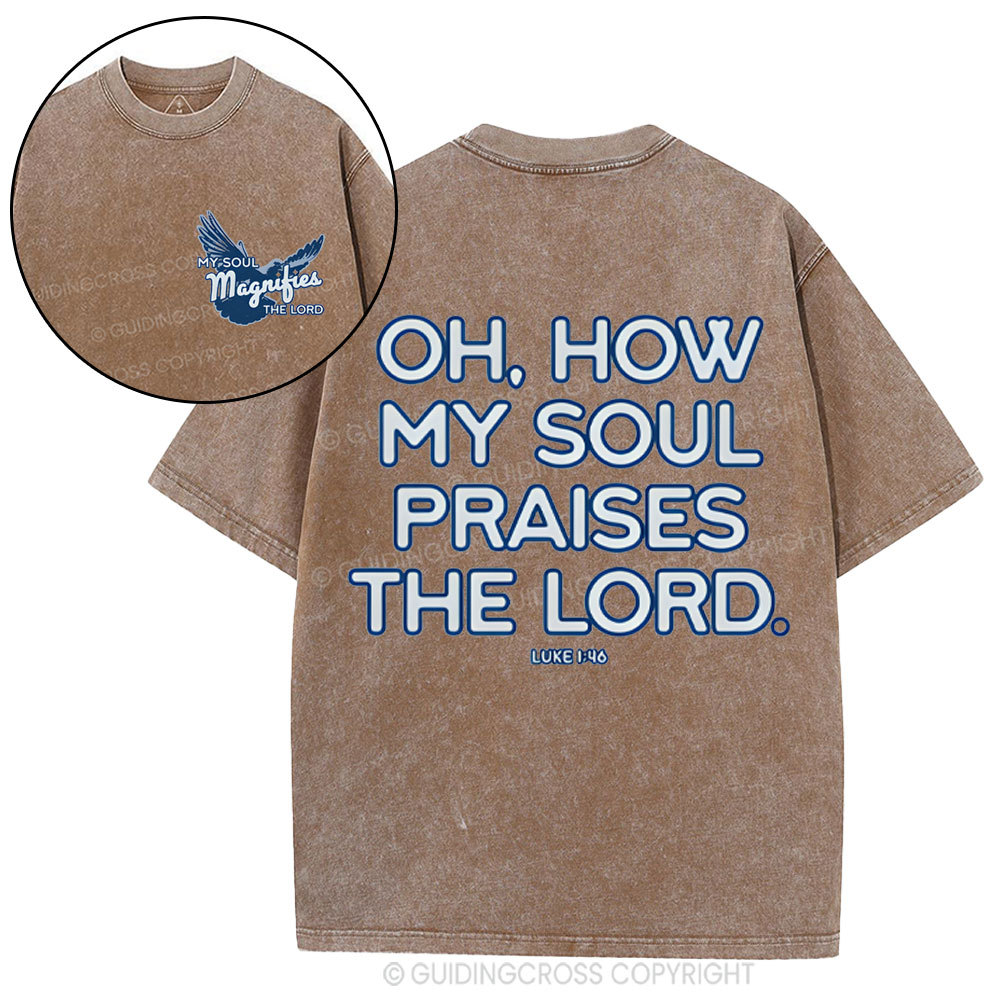 Oh,How My Soul Praises The Lord  Christian Washed T-Shirt