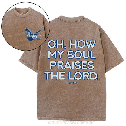 Oh,How My Soul Praises The Lord  Christian Washed T-Shirt