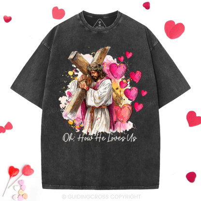 Oh How He Loves Us Christian Washed T-Shirt