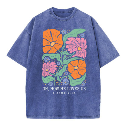 Oh How He Loves Us Christian Washed T-Shirt