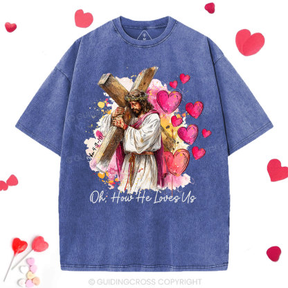 Oh How He Loves Us Christian Washed T-Shirt