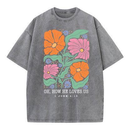 Oh How He Loves Us Christian Washed T-Shirt